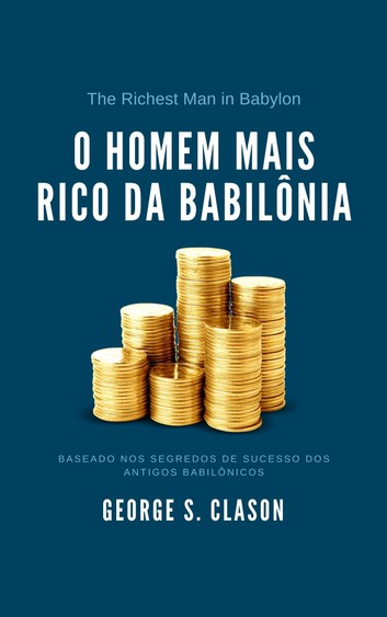 O Homem Mais Rico da Babilônia: 6 ensinamentos do livro